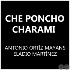 CHE PONCHO CHARAMI - ANTONIO ORTZ MAYANS